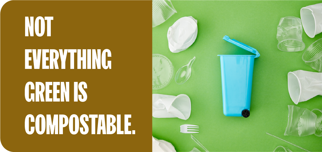 A reminder that not everything green is compostable, including look-alike single-use plastics