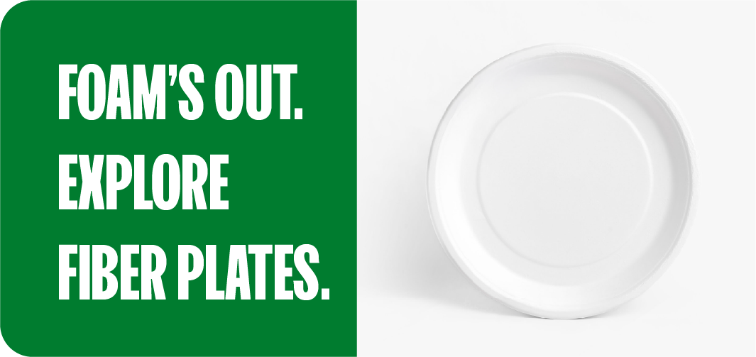 Fiber plate graphic reading Foam's Out, Explore Fiber Plates, for replacing foam food containers in Illinois
